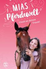 Mias Pferdewelt - Glaub an deinen Traum! af Mia Bender