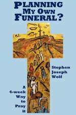 Planning My Own Funeral? af Stephen Joseph Wolf