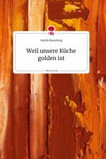 Weil unsere Küche golden ist. Life is a Story - story.one af Carolin Rosenberg