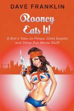 Rooney Eats It! A Brit's Take on Pimps, Child Deaths and Other Fun Movie Stuff af Dave Franklin