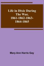 Life in Dixie during the War, 1861-1862-1863-1864-1865 af Mary Ann Harris Gay