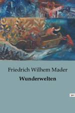 Wunderwelten af Friedrich Wilhem Mader