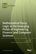 Mathematical Fuzzy Logic in the Emerging Fields of Engineering, Finance, and Computer Sciences
