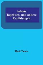Twain, M: Adams Tagebuch, und andere Erzählungen af Mark Twain