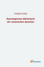 Etymologisches Wörterbuch der romanischen Sprachen af Friedrich Diez