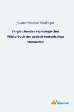 Vergleichendes etymologisches Wörterbuch der gotisch-teutonischen Mundarten af Johann Heinrich Meidinger