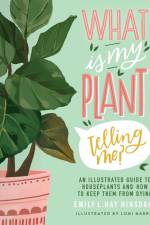 What Is My Plant Telling Me? af Emily L. Hay Hinsdale
