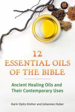 Twelve Essential Oils of the Bible af Karin Opitz-Kreher