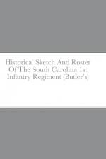 Historical Sketch And Roster Of The South Carolina 1st Infantry Regiment (Butler's) af John Rigdon