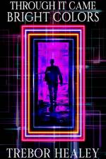 Through It Came Bright Colors af Trebor Healey