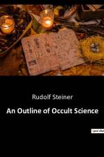 An Outline of Occult Science af Rudolf Steiner
