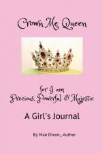 Crown Me Queen - for I am Precious, Powerful & Majestic af Williemae Dixon