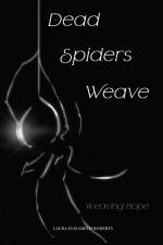 Dead Spiders Weave af Laura Elizabeth Roberts