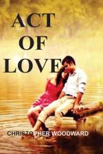 ACT OF LOVE af Christopher Woodward