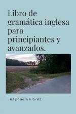 Libro de gramática inglesa para principiantes y avanzados. af Raphaela Floréz