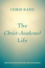The Christ-Awakened Life af Chris Kang