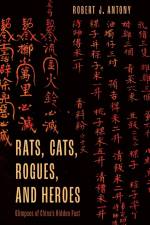 Rats, Cats, Rogues, and Heroes af Robert J. Antony
