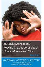 Speculative Film and Moving Images by or about Black Women and Girls af Karima K. Jeffrey-Legette