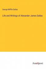 Life and Writings of Alexander James Dallas