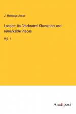 London: Its Celebrated Characters and remarkable Places af J. Heneage Jesse