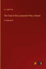 The Trail of the Lonesome Pine; A Novel