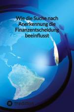 Wie die Suche nach Anerkennung die Finanzentscheidung beeinflusst af Moritz
