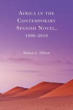 Africa in the Contemporary Spanish Novel, 1990-2010 af Mahan L. Ellison
