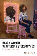Black Women Shattering Stereotypes af Kay Siebler