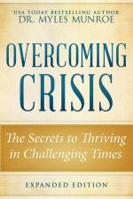 Overcoming Crisis Expanded Edition: The Secrets to Thriving in Challenging Times af Myles Munroe