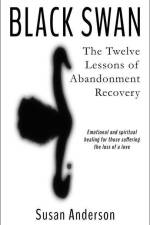 Black Swan: The Twelve Lessons of Abandonment Recovery: Featuring, the Allegory of the Little Girl on the Rock af Susan Anderson
