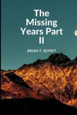The Missing Years- Part II af Brian T. Seifrit