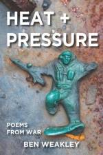 Heat + Pressure: Poems from War af Ben Weakley