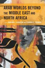 Arab Worlds Beyond the Middle East and North Africa af Mariam F. Alkazemi