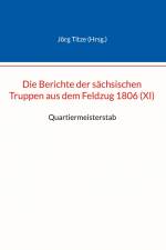 Die Berichte der sächsischen Truppen aus dem Feldzug 1806 (XI) af Jörg Titze