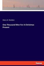One Thousand Men For A Christmas Present af Mary B. Sheldon