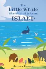 The Little Whale Who Wanted to be an Island af Jylinda Phalan