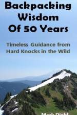 Backpacking Wisdom of 50 Years: Timeless Guidance from Hard Knocks in the Wild af Mark A. Diehl