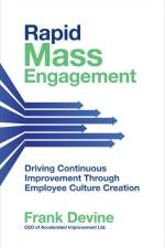 Rapid Mass Engagement: Driving Continuous Improvement through Employee Culture Creation af Frank Devine