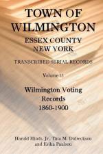 Town of Wilmington, Essex County, New York, Transcribed Serial Records, Volume 13, Wilmington Voting Records, 1860-1900 af Harold Hinds