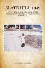 Slate Hill - 1949: My Five Year Old Memories Of My Family And Slate Hill, A Community In Roanoke, VA af Essie P. Knuckle
