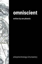 omniscient: written by zen phoenix af Zen Phoenix