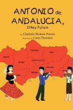 Antonio De Andalucia, El Rey Futuro af Charlotte Brokaw Powers