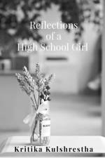 Reflections of a High School Girl: Poems about life, love and hope af Kritika Pramod Kulshrestha