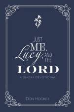 Just Me, Lucy, and the Lord: A 31-Day Devotional af Don Hocker