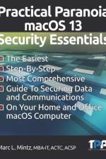 Practical Paranoia macOS 13 Security Essentials: The Easiest, Step-By-step, Most Comprehensive Guide to Securing Data and Communications on Your Home af Marc Louis Mintz