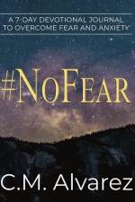 #NoFear: How to Overcome Fear, Worry, and Anxiety af C. M. Alvarez