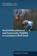 Assisted Resettlement and Community Viability on Louisiana's Gulf Coast: Proceedings of a Workshop af National Academies Of Sciences Engineeri