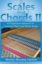 Scales and Chords II: A Progressive Approach to Learning Major and Minor Scales af Wendy Murphy Fachini