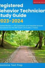 Registered Behavior Technician Study Guide 2023-2024: Updated Review + 225 Questions and Detailed Answer Explanations for the RBT Exam (Includes 3 Tes af Newstone Test Prep