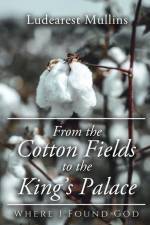 From the Cotton Fields to the King's Palace: Where I Found God af Ludearest Mullins